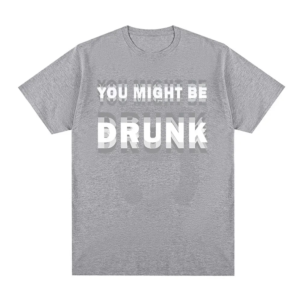 You Might Be Drunk T-Shirt