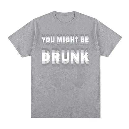 You Might Be Drunk T-Shirt