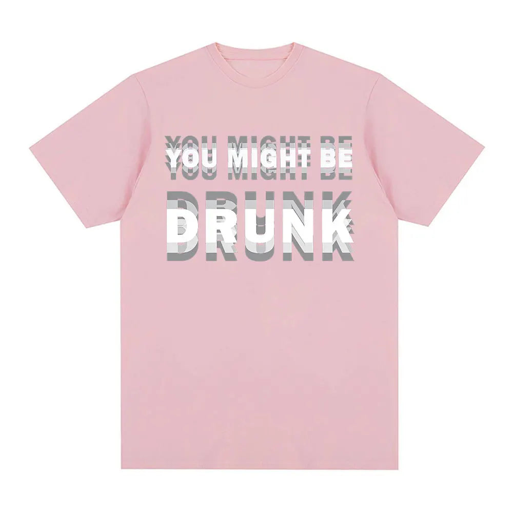 You Might Be Drunk T-Shirt