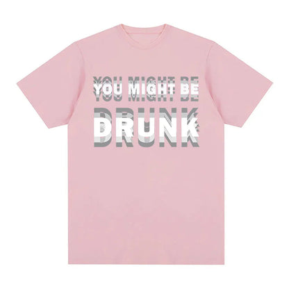 You Might Be Drunk T-Shirt