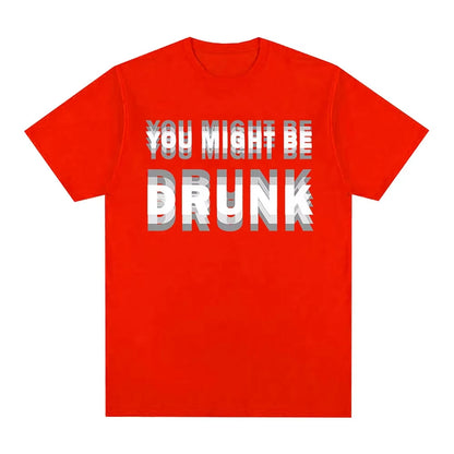 You Might Be Drunk T-Shirt