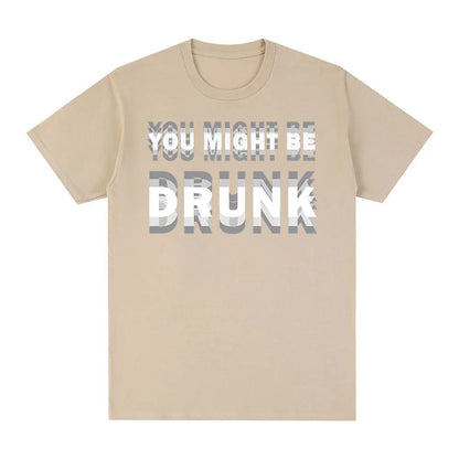 You Might Be Drunk T-Shirt