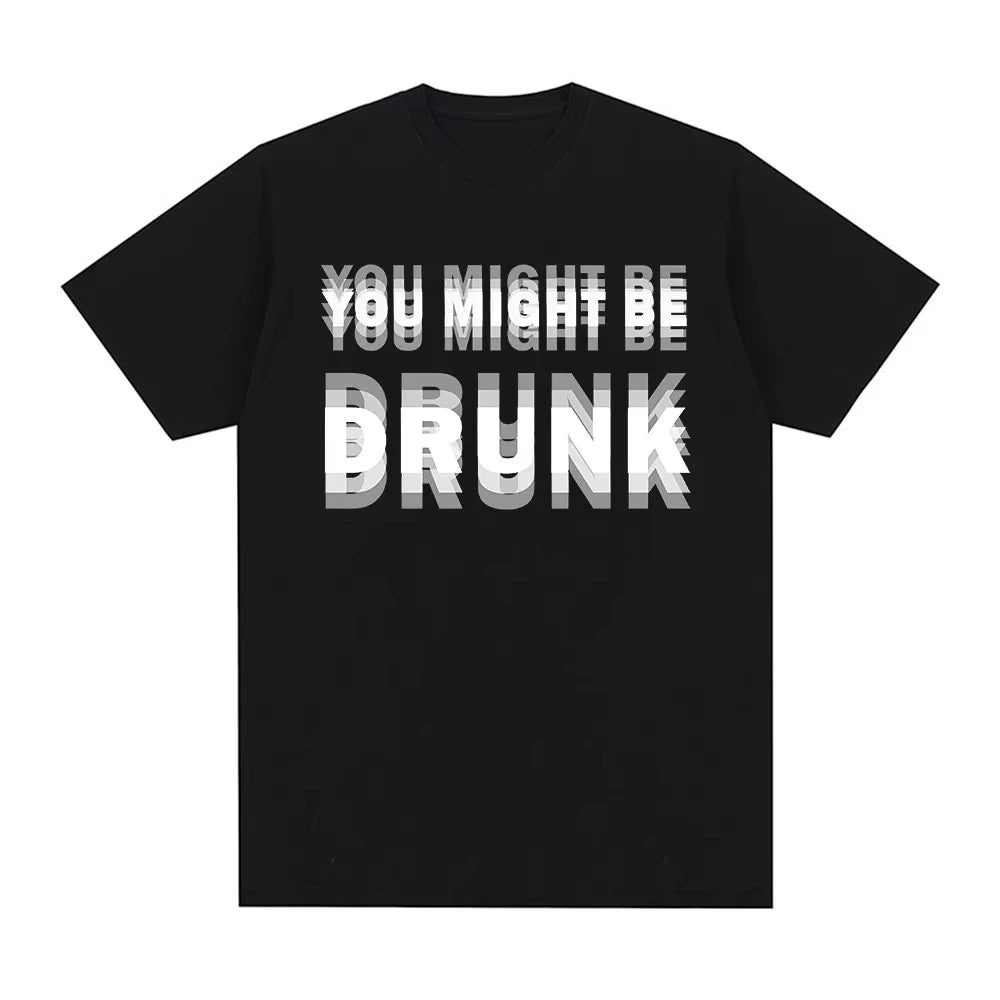 You Might Be Drunk T-Shirt