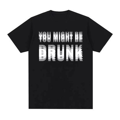 You Might Be Drunk T-Shirt