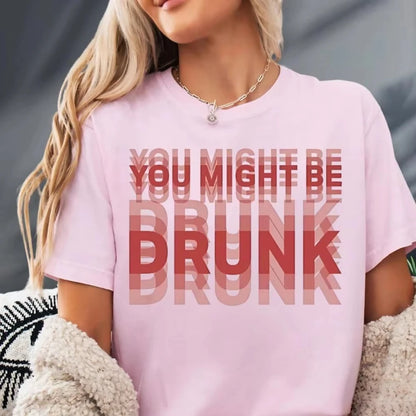 You Might Be Drunk T-Shirt