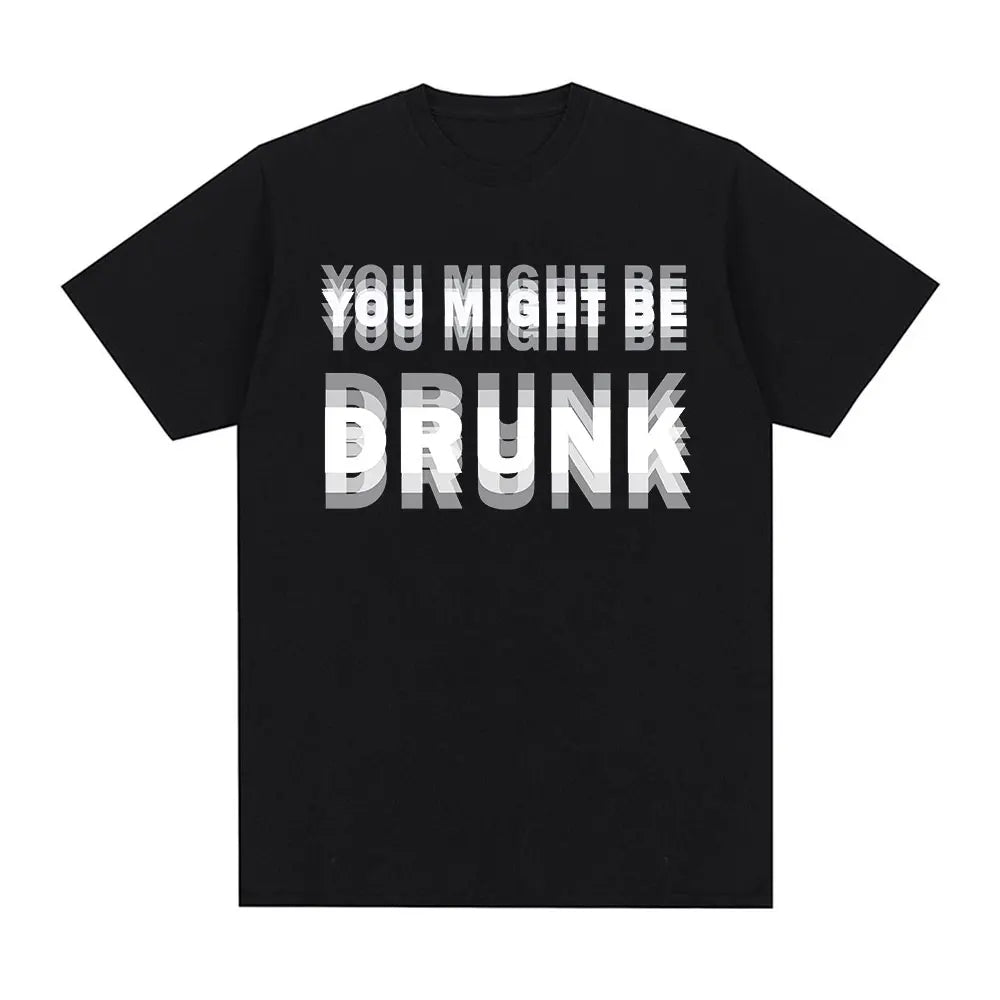 You Might Be Drunk T-Shirt