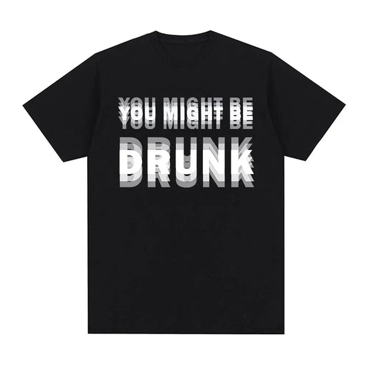 You Might Be Drunk T-Shirt