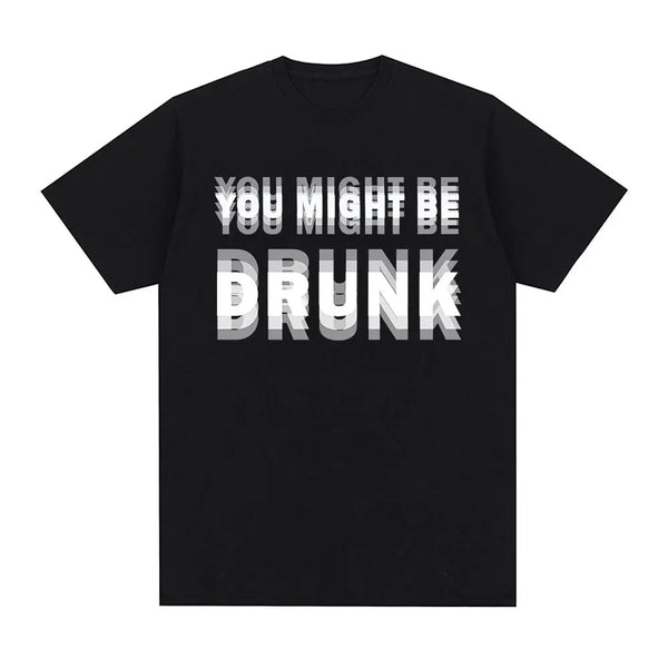 You Might Be Drunk T-Shirt