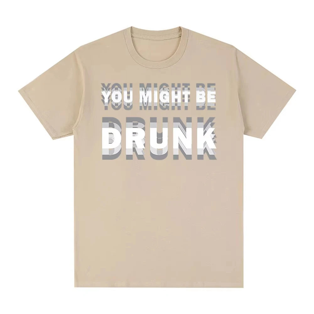 You Might Be Drunk T-Shirt