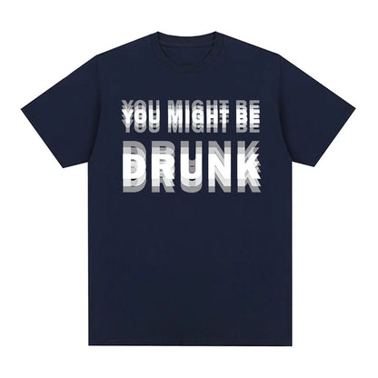 You Might Be Drunk T-Shirt