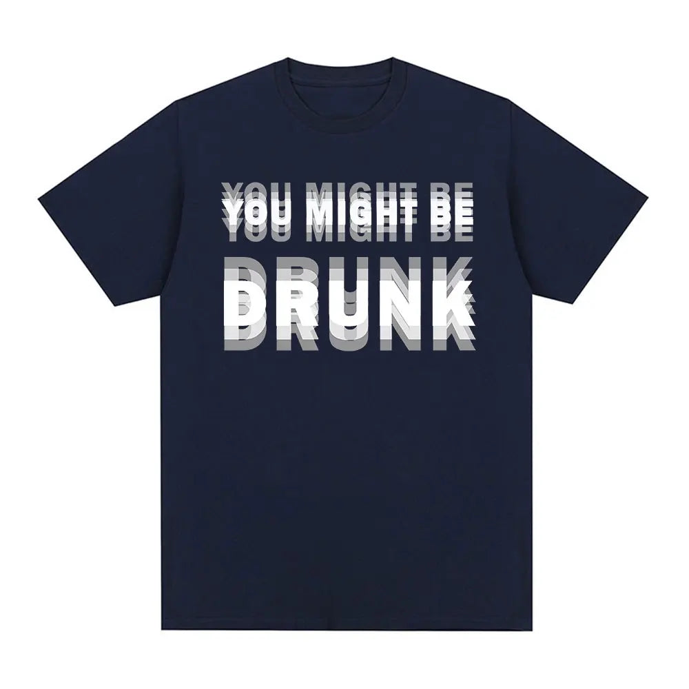 You Might Be Drunk T-Shirt