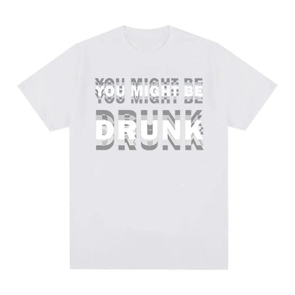 You Might Be Drunk T-Shirt