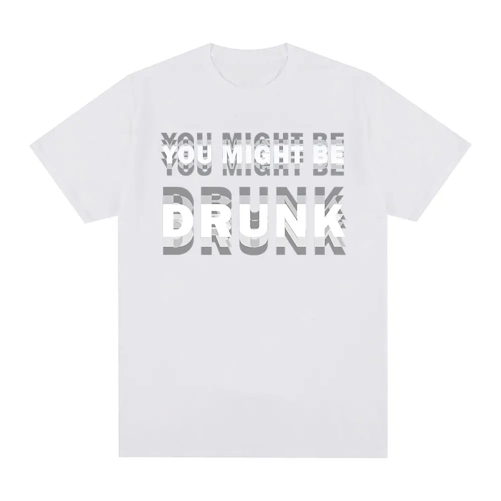 You Might Be Drunk T-Shirt