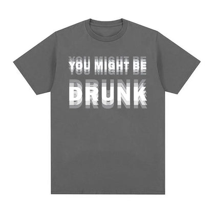 You Might Be Drunk T-Shirt