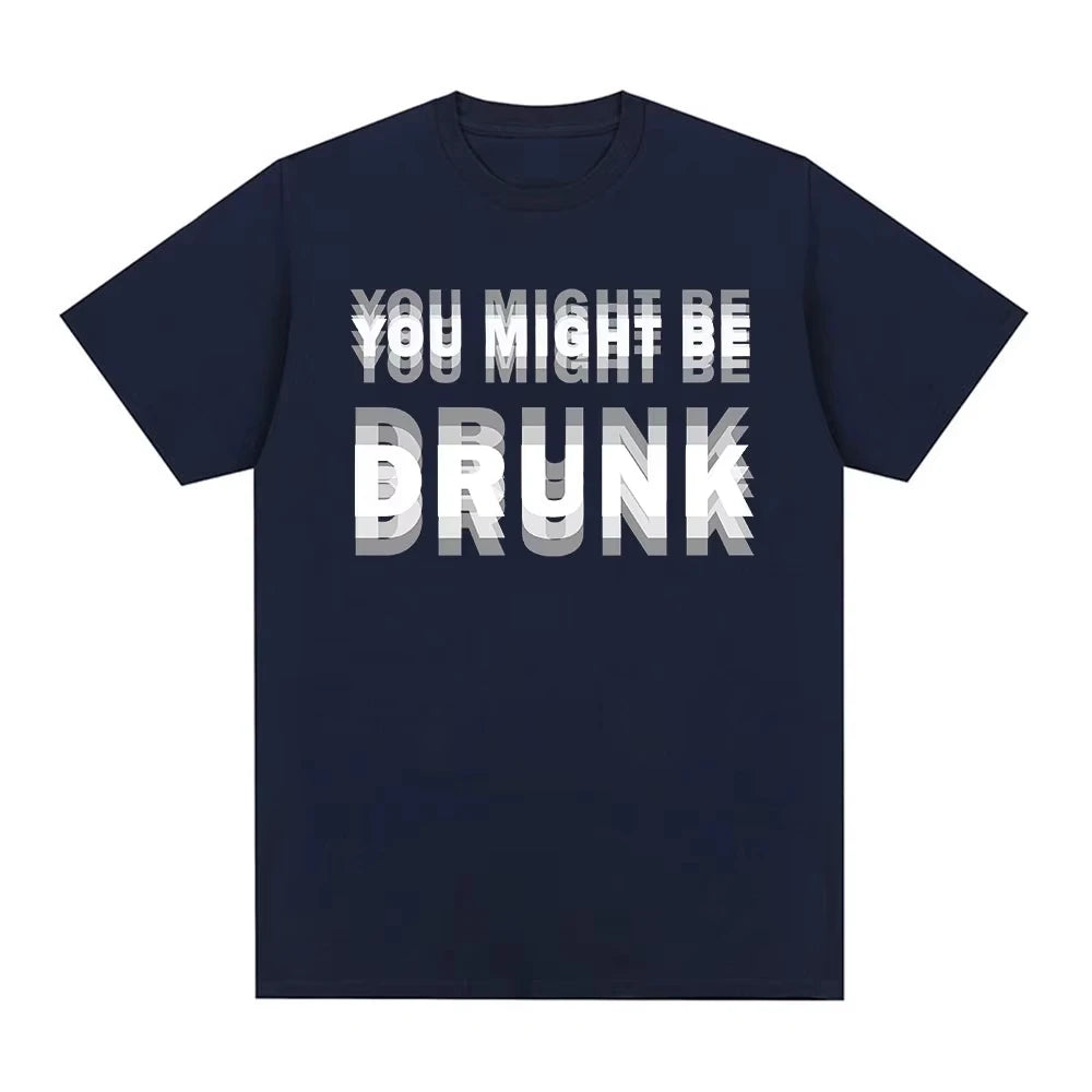 You Might Be Drunk T-Shirt