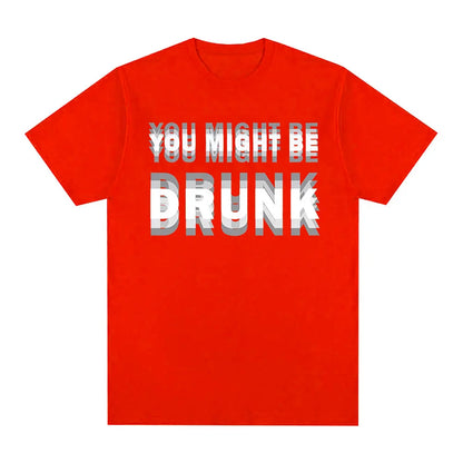 You Might Be Drunk T-Shirt