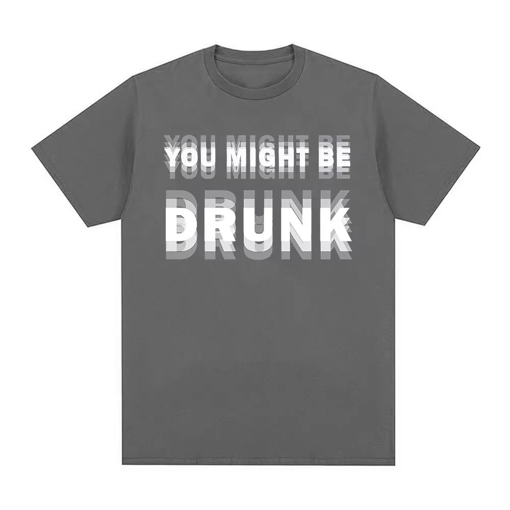 You Might Be Drunk T-Shirt