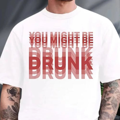 You Might Be Drunk T-Shirt