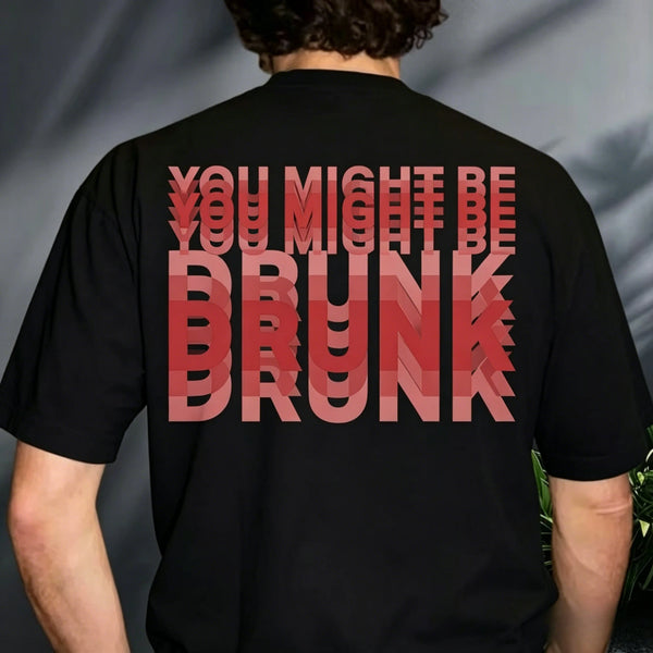 You Might Be Drunk T-Shirt