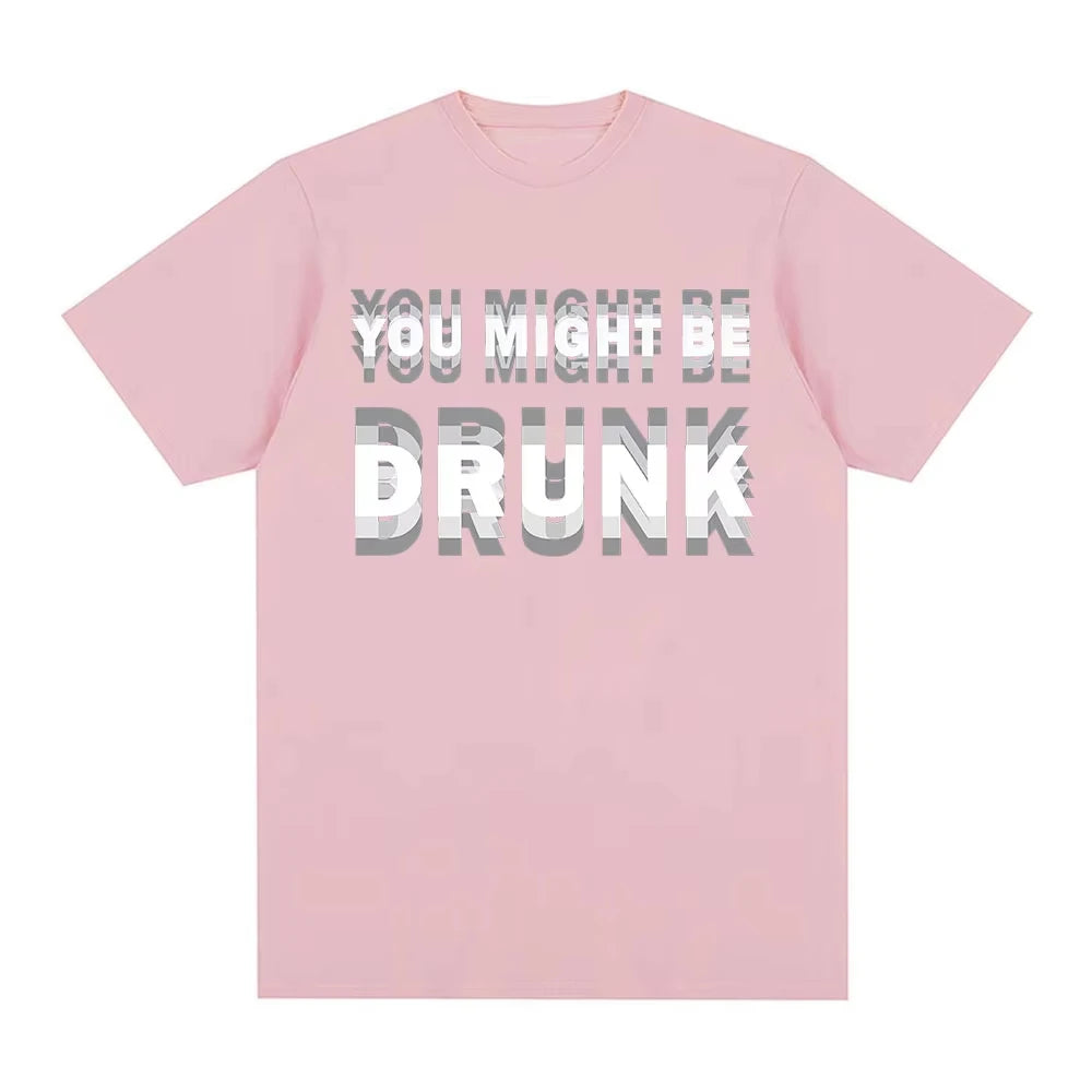 You Might Be Drunk T-Shirt