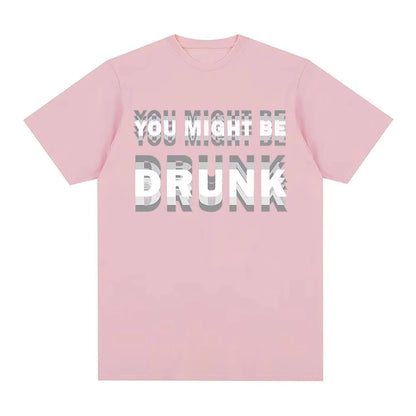 You Might Be Drunk T-Shirt