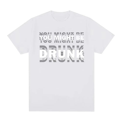 You Might Be Drunk T-Shirt