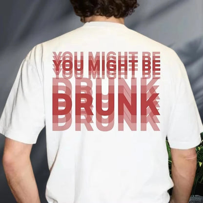 You Might Be Drunk T-Shirt