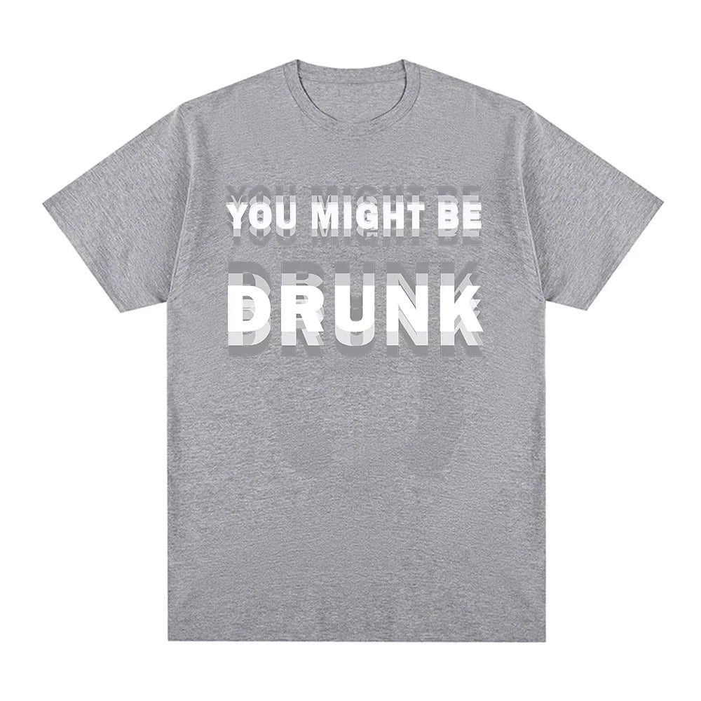 You Might Be Drunk T-Shirt