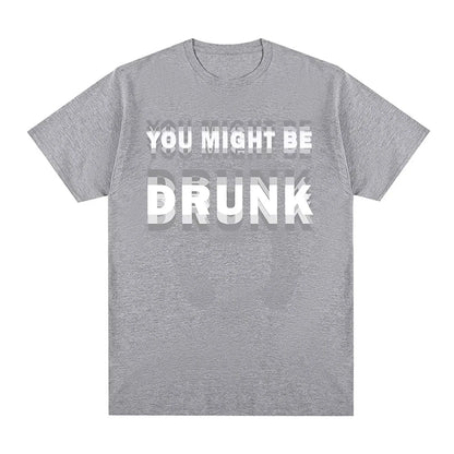 You Might Be Drunk T-Shirt
